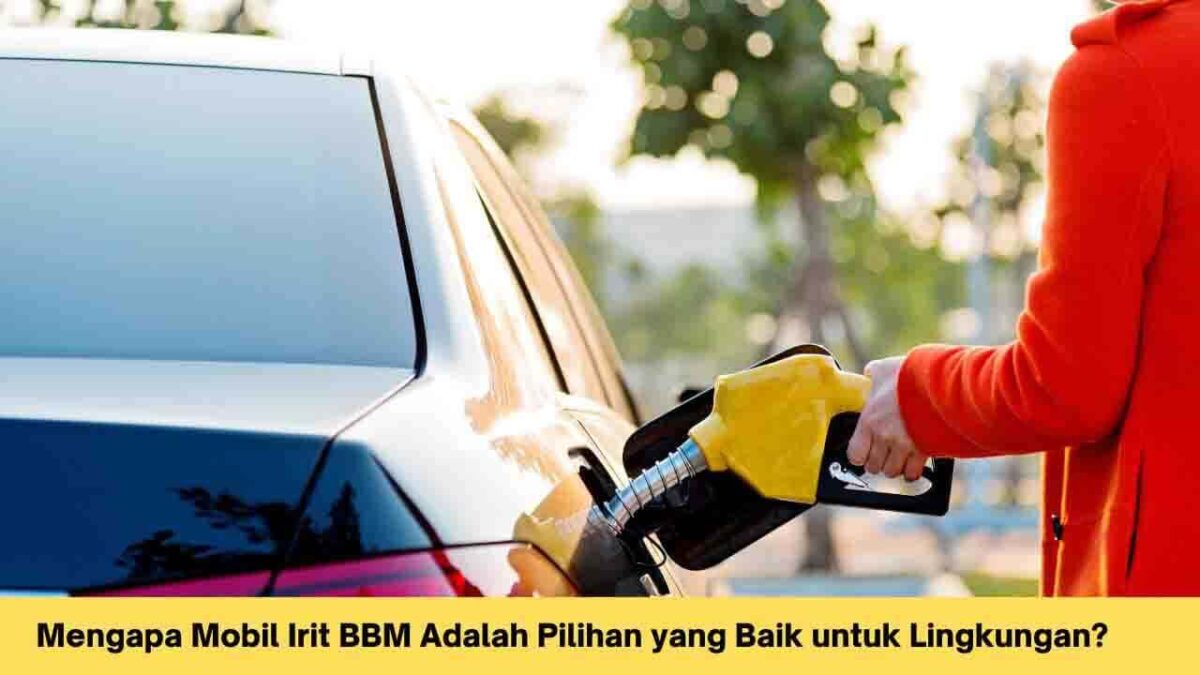 Mengapa Mobil Irit BBM Adalah Pilihan Yang Baik Untuk Lingkungan ...