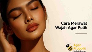 Cara Merawat Wajah Agar Putih